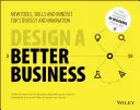 Tervezzen jobb üzletet: Új eszközök, készségek és gondolkodásmód a stratégiához és innovációhoz - Design a Better Business: New Tools, Skills, and Mindset for Strategy and Innovation