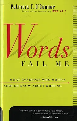 A szavak cserbenhagynak: Amit mindenkinek, aki ír, tudnia kell az írásról - Words Fail Me: What Everyone Who Writes Should Know about Writing