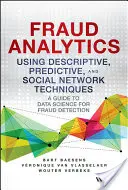 Fraud Analytics Using Descriptive, Predictive, and Social Network Techniques: Útmutató az adattudományhoz a csalások felderítéséhez - Fraud Analytics Using Descriptive, Predictive, and Social Network Techniques: A Guide to Data Science for Fraud Detection