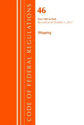 Code of Federal Regulations, 46. cím Hajózás 500-vég, 2017. október 1-jei hatállyal felülvizsgálva (Office Of The Federal Register (U.S.)) - Code of Federal Regulations, Title 46 Shipping 500-End, Revised as of October 1, 2017 (Office Of The Federal Register (U.S.))