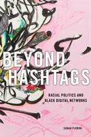 Beyond Hashtags: Faji politika és a fekete digitális hálózatok - Beyond Hashtags: Racial Politics and Black Digital Networks