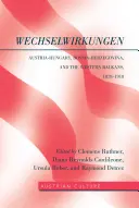 WechselWirkungen; Ausztria-Magyarország, Bosznia-Hercegovina és a Nyugat-Balkán, 1878-1918 - WechselWirkungen; Austria-Hungary, Bosnia-Herzegovina, and the Western Balkans, 1878-1918