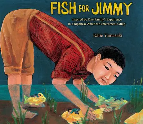 Fish for Jimmy: Egy család japán-amerikai internálótáborban szerzett tapasztalatai által inspirálva - Fish for Jimmy: Inspired by One Family's Experience in a Japanese American Internment Camp