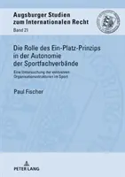 Az egyhelyi elv szerepe a sportszövetségek autonómiájában; a kizárólagos szervezeti struktúrák vizsgálata a sportban - Die Rolle des Ein-Platz-Prinzips in der Autonomie der Sportfachverbnde; Eine Untersuchung der exklusiven Organisationsstrukturen im Sport