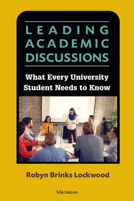 Akadémiai viták vezetése - Amit minden egyetemi hallgatónak tudnia kell - Leading Academic Discussions - What Every University Student Needs to Know