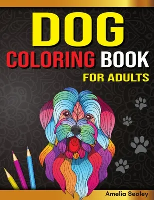 Kutya színezőkönyv felnőtteknek: Dog Coloring Book, Gorgeous Dog Lover Coloring Pages for Relaxation and Stress Relief - Dog Coloring Book for Adults: Dog Coloring Book, Gorgeous Dog Lover Coloring Pages for Relaxation and Stress Relief