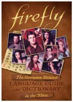 Firefly: A Gorramn Shinny legragyogóbb nyelvkönyv és szótár a 'versben - Firefly: The Gorramn Shiniest Language Guide and Dictionary in the 'verse