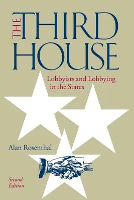 A harmadik ház: Lobbisták és lobbizás az államokban, 2. kiadás - The Third House: Lobbyists and Lobbying in the States, 2nd Edition