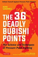 A 36 halálos bubishi pont: A nyomáspontos harc tudománya és technikája - Védekezz a nyomáspontos támadások ellen! - The 36 Deadly Bubishi Points: The Science and Technique of Pressure Point Fighting - Defend Yourself Against Pressure Point Attacks!