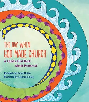 A nap, amikor Isten egyházat teremtett: Egy gyermek első könyve pünkösdről - The Day When God Made Church: A Child's First Book about Pentecost