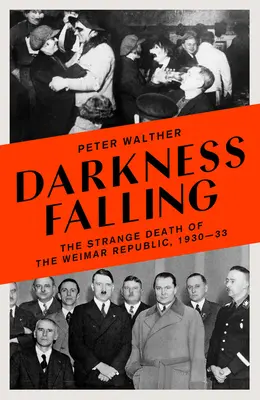 Sötétségbe borulás: A weimari köztársaság különös halála, 1930-33 - Darkness Falling: The Strange Death of the Weimar Republic, 1930-33