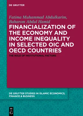 A gazdaság financializációja és a jövedelmi egyenlőtlenségek egyes OIC- és OECD-országokban: Az intézményi tényezők szerepe - Financialization of the Economy and Income Inequality in Selected Oic and OECD Countries: The Role of Institutional Factors