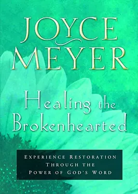 A megtört szívűek gyógyítása: A helyreállítás megtapasztalása Isten Igéjének ereje által - Healing the Brokenhearted: Experience Restoration Through the Power of God's Word