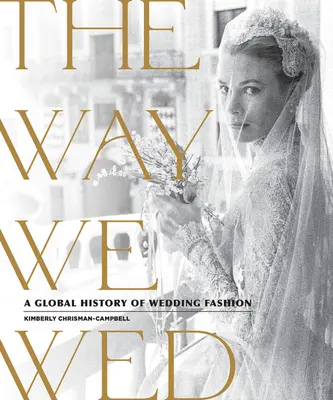 The Way We Wed: Az esküvői divat globális története - The Way We Wed: A Global History of Wedding Fashion