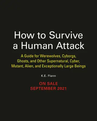 Hogyan éljünk túl egy emberi támadást: Vérfarkasok, múmiák, kiborgok, szellemek, nukleáris mutánsok és más filmszörnyek útmutatója - How to Survive a Human Attack: A Guide for Werewolves, Mummies, Cyborgs, Ghosts, Nuclear Mutants, and Other Movie Monsters