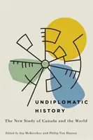 Diplomatikus történelem, 2: Kanada és a világ új tanulmánya - Undiplomatic History, 2: The New Study of Canada and the World