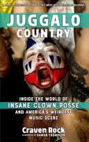 Juggalo Country: Az Insane Clown Posse és Amerika legfurcsább zenei szcénájának világa - Juggalo Country: Inside the World of Insane Clown Posse and America's Weirdest Music Scene