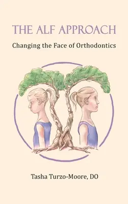 Az ALF megközelítés: A fogszabályozás arculatának megváltoztatása (színes kiadás) - The ALF Approach: Changing the Face of Orthodontics (Full Color Edition)