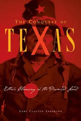 Texas meghódítása: Etnikai tisztogatás az ígéret földjén, 1820-1875 - Conquest of Texas: Ethnic Cleansing in the Promised Land, 1820-1875