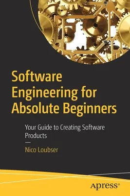 Szoftverfejlesztés abszolút kezdőknek: A szoftvertermékek létrehozásának útmutatója - Software Engineering for Absolute Beginners: Your Guide to Creating Software Products