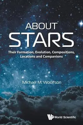 A csillagokról: Keletkezésük, fejlődésük, összetételük, helyük és társaik - About Stars: Their Formation, Evolution, Compositions, Locations and Companions