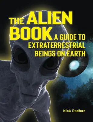 Az idegenek könyve: Útmutató a földönkívüli lényekről a Földön - The Alien Book: A Guide to Extraterrestrial Beings on Earth