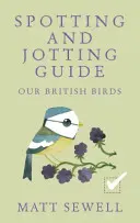 Brit madaraink: Spotting and Jotting Guide - Our British Birds: Spotting and Jotting Guide