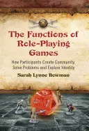 A szerepjátékok funkciói: Hogyan teremtenek a résztvevők közösséget, hogyan oldanak meg problémákat és hogyan fedezik fel az identitásukat - Functions of Role-Playing Games: How Participants Create Community, Solve Problems and Explore Identity