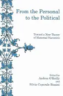 A személyestől a politikaiig: Az anyai elbeszélés új elmélete felé - From the Personal to the Political: Toward a New Theory of Maternal Narrative