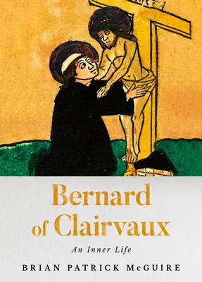 Clairvaux-i Bernát: Egy belső élet - Bernard of Clairvaux: An Inner Life