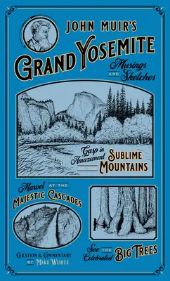 John Muir nagy Yosemite-je: Gondolatok és vázlatok - John Muir's Grand Yosemite: Musings & Sketches