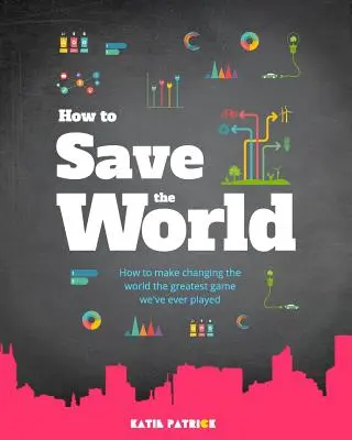 Hogyan mentsük meg a világot - How to Save the World