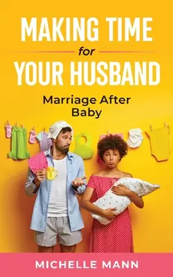 Időt szakítani a férjedre: Házasság a baba után - Making Time for Your Husband: Marriage After Baby