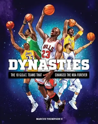 Dinasztiák: A 10 G.O.A.T. csapat, amely örökre megváltoztatta az NBA-t. - Dynasties: The 10 G.O.A.T. Teams That Changed the NBA Forever