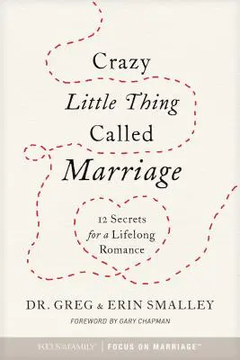 Crazy Little Thing Called Marriage: 12 titok az élethosszig tartó románcért - Crazy Little Thing Called Marriage: 12 Secrets for a Lifelong Romance