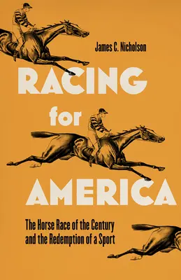 Versenyfutás Amerikáért: Az évszázad lóversenye és egy sportág megváltása - Racing for America: The Horse Race of the Century and the Redemption of a Sport