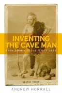 A barlangi ember feltalálása: Darwintól a Flintstone-okig - Inventing the Cave Man: From Darwin to the Flintstones