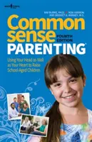 Common Sense Parenting, 4th Ed.: Using Your Head as Well as Your Heart to Raise School Age Children (A fejed és a szívedet is használd az iskoláskorú gyermekek neveléséhez) - Common Sense Parenting, 4th Ed.: Using Your Head as Well as Your Heart to Raise School Age Children