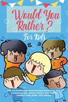 Szeretnél inkább gyerekeknek: 400 vidám és felháborító kérdés és forgatókönyv, amit az egész család élvezhet - Would You Rather For Kids: 400 Hilarious and Outrageous Questions and Scenarios The Whole Family can Enjoy