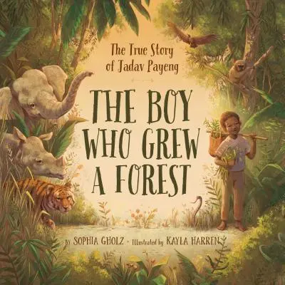 A fiú, aki erdőt növesztett: Jadav Payeng igaz története - The Boy Who Grew a Forest: The True Story of Jadav Payeng