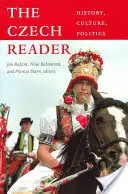 A cseh olvasó: Történelem, kultúra, politika - The Czech Reader: History, Culture, Politics