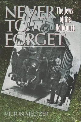 Never to Forget: A holokauszt zsidói - Never to Forget: The Jews of the Holocaust