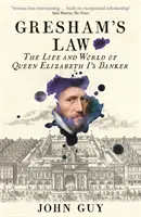 Gresham törvénye - I. Erzsébet királynő bankárának élete és világa - Gresham's Law - The Life and World of Queen Elizabeth I's Banker