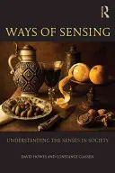 Az érzékelés útjai - Az érzékek megértése a társadalomban (Howes David (Concordia University Canada)) - Ways of Sensing - Understanding the Senses In Society (Howes David (Concordia University Canada))