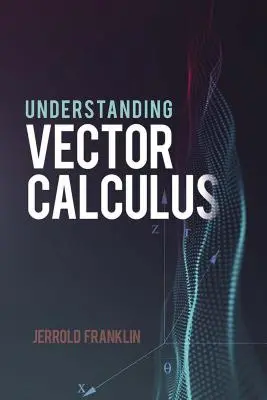 A vektorszámítás megértése: Gyakorlati fejlesztés és megoldott feladatok - Understanding Vector Calculus: Practical Development and Solved Problems