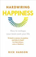 Hardwiring Happiness - Hogyan alakítsuk át az agyunkat és az életünket? - Hardwiring Happiness - How to reshape your brain and your life