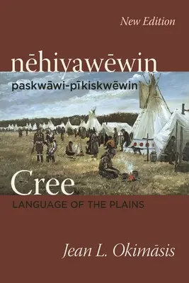 Cree: A síkságok nyelve: Nehiyawewin: Paskwawi-Pikiskwewin - Cree: Language of the Plains: Nehiyawewin: Paskwawi-Pikiskwewin