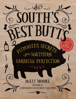 A Dél legjobb hátsói: Pitmaster Secrets for Southern Barbecue Perfection (A déli barbecue tökéletessége) - The South's Best Butts: Pitmaster Secrets for Southern Barbecue Perfection