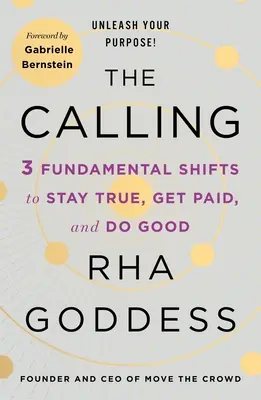 The Calling: 3 alapvető váltás, hogy hű maradj, pénzt kapj és jót tegyél - The Calling: 3 Fundamental Shifts to Stay True, Get Paid, and Do Good