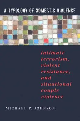 A családon belüli erőszak tipológiája: Intim terrorizmus, erőszakos ellenállás és szituációs párkapcsolati erőszak - A Typology of Domestic Violence: Intimate Terrorism, Violent Resistance, and Situational Couple Violence